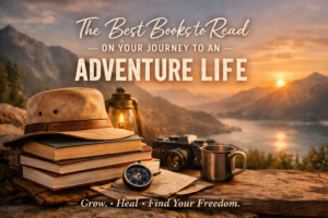 The Best Books to Read on Your Journey to an Adventure Life